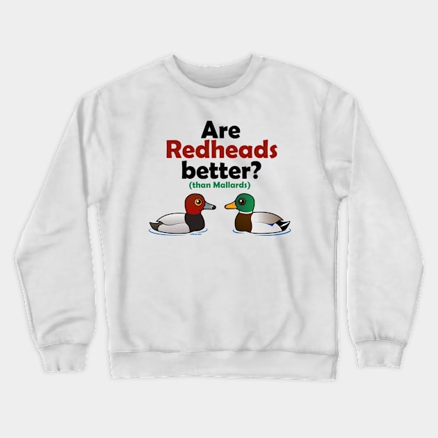 Are Redheads Better? Crewneck Sweatshirt by birdorable